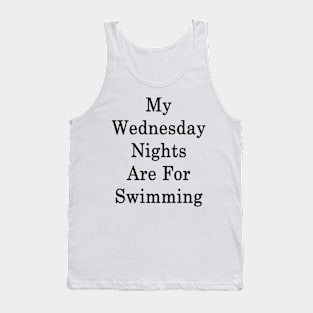 My Wednesday Nights Are For Swimming Tank Top